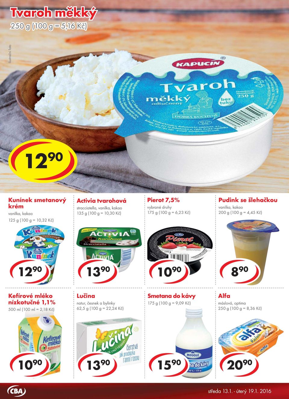 vanilka, kakao 125 g ( = 10,32 Kč) Activia tvarohová stracciatella, vanilka, kakao 135 g ( = 10,30 Kč) Pierot 7,5% 175 g ( = 6,23 Kč) Pudink se šlehačkou vanilka, kakao 200 g ( = 4,45 Kč) 12 13