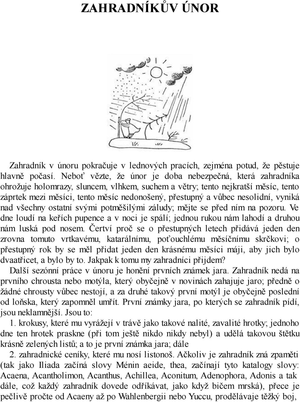 vůbec nesolidní, vyniká nad všechny ostatní svými potměšilými záludy; mějte se před ním na pozoru.