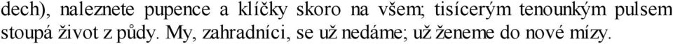 pulsem stoupá život z půdy.