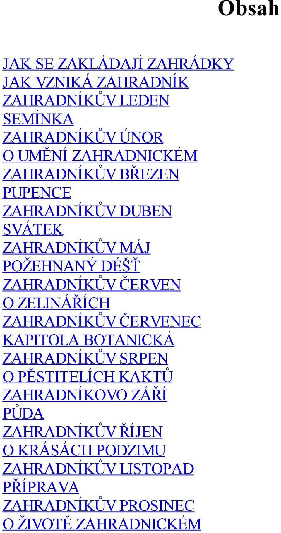 ZELINÁŘÍCH ZAHRADNÍKŮV ČERVENEC KAPITOLA BOTANICKÁ ZAHRADNÍKŮV SRPEN O PĚSTITELÍCH KAKTŮ ZAHRADNÍKOVO ZÁŘÍ