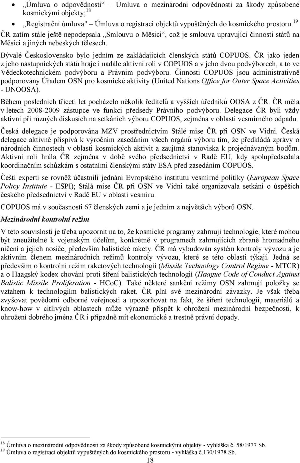 Bývalé Československo bylo jedním ze zakládajících členských států COPUOS.