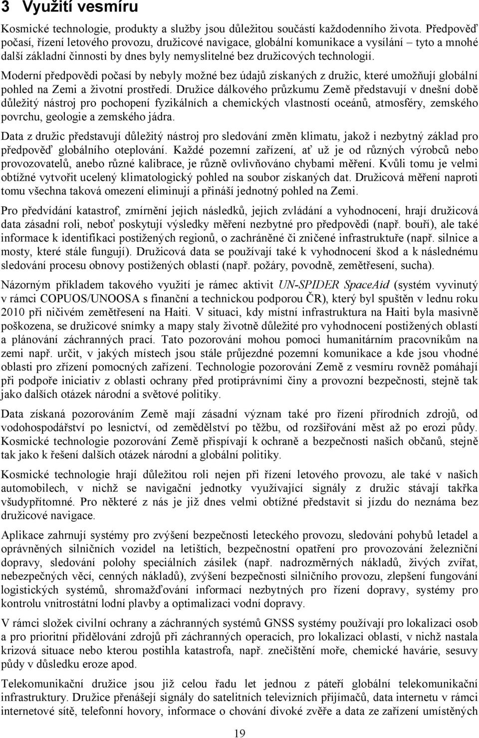 Moderní předpovědi počasí by nebyly možné bez údajů získaných z družic, které umožňují globální pohled na Zemi a životní prostředí.