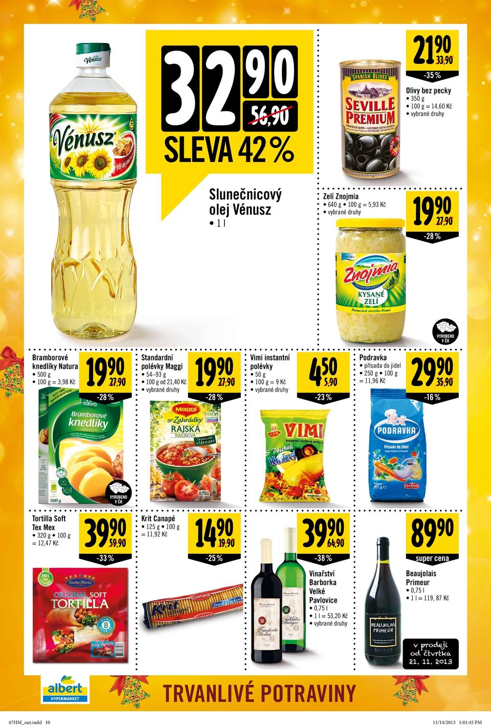 jídel 250 g = 11,96 Kč 29 35, -16 % Tortilla Soft Tex Mex 320 g = 12,47 Kč 39 Krit Canapé 14 125 g = 11,92 Kč 59, 19, -33 % 39 64, -38 % 89 Vinařství Barborka