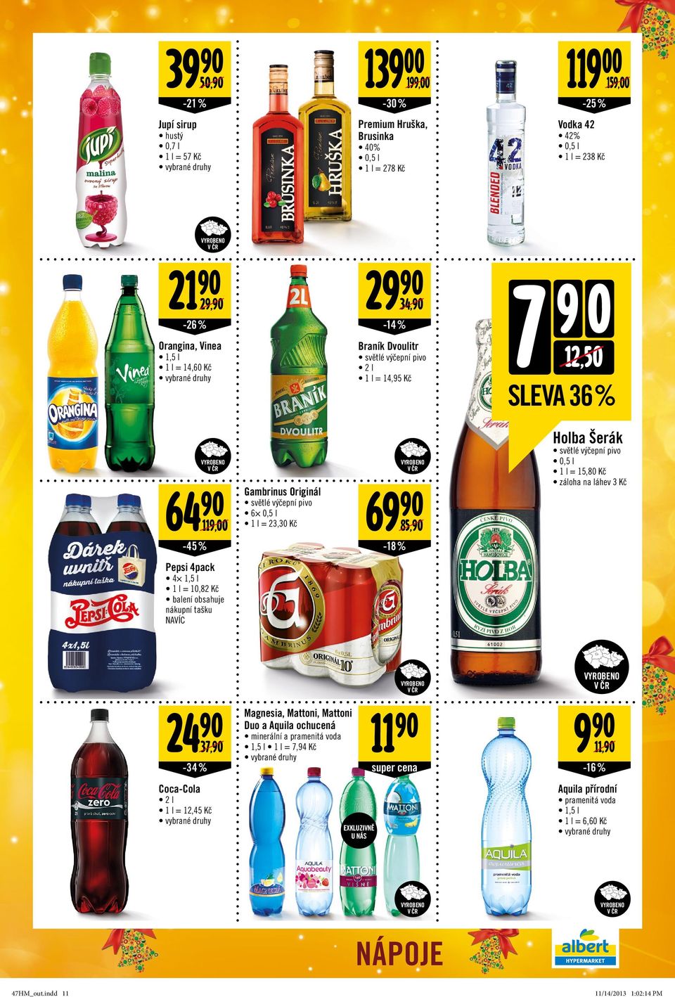 Šerák světlé výčepní pivo 0,5 l 1 l = 15,80 Kč záloha na láhev 3 Kč Pepsi 4pack 4 1,5 l 1 l = 10,82 Kč balení obsahuje nákupní tašku NAVÍC 24 37, -34% Coca-Cola 2 l 1 l = 12,45 Kč Magnesia, Mattoni,