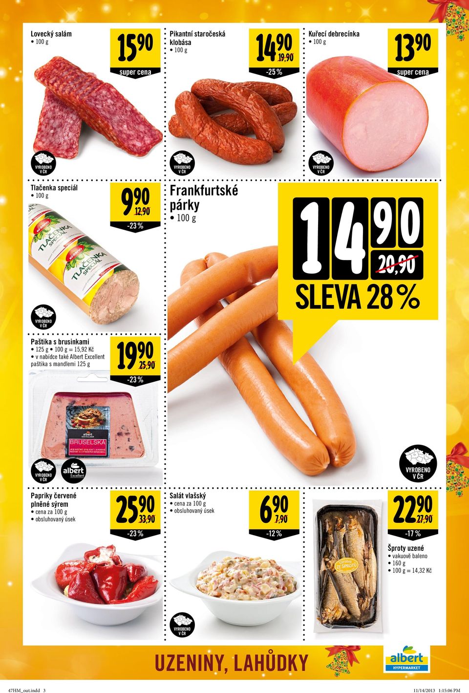 25, -23% Papriky červené plněné sýrem cena za 100 g obsluhovaný úsek 25 33, -23% Salát vlašský cena za 100 g obsluhovaný