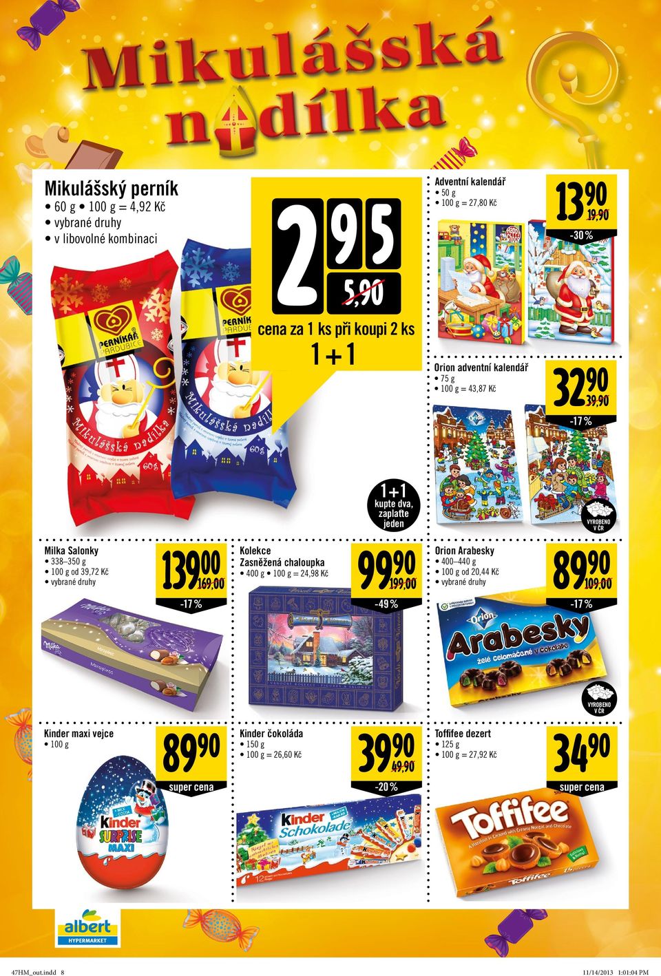 00 169,00 Kolekce Zasněžená chaloupka 400 g = 24,98 Kč -17 % 99 199,00 Orion Arabesky 400 440 g od 20,44 Kč -49 % 89 109,00-17 %
