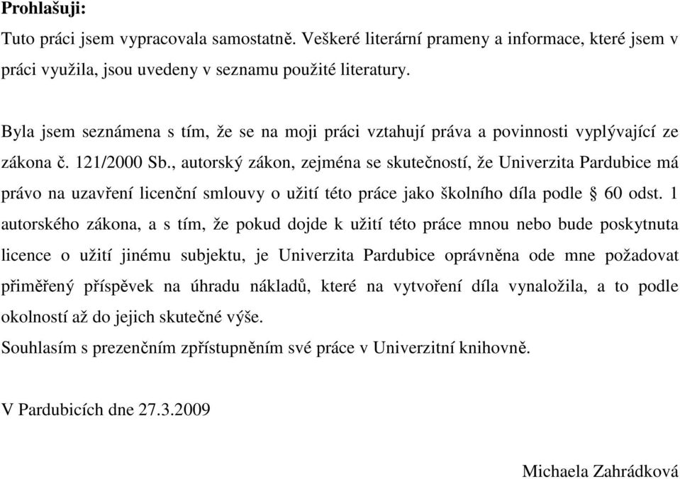 , autorský zákon, zejména se skutečností, že Univerzita Pardubice má právo na uzavření licenční smlouvy o užití této práce jako školního díla podle 60 odst.