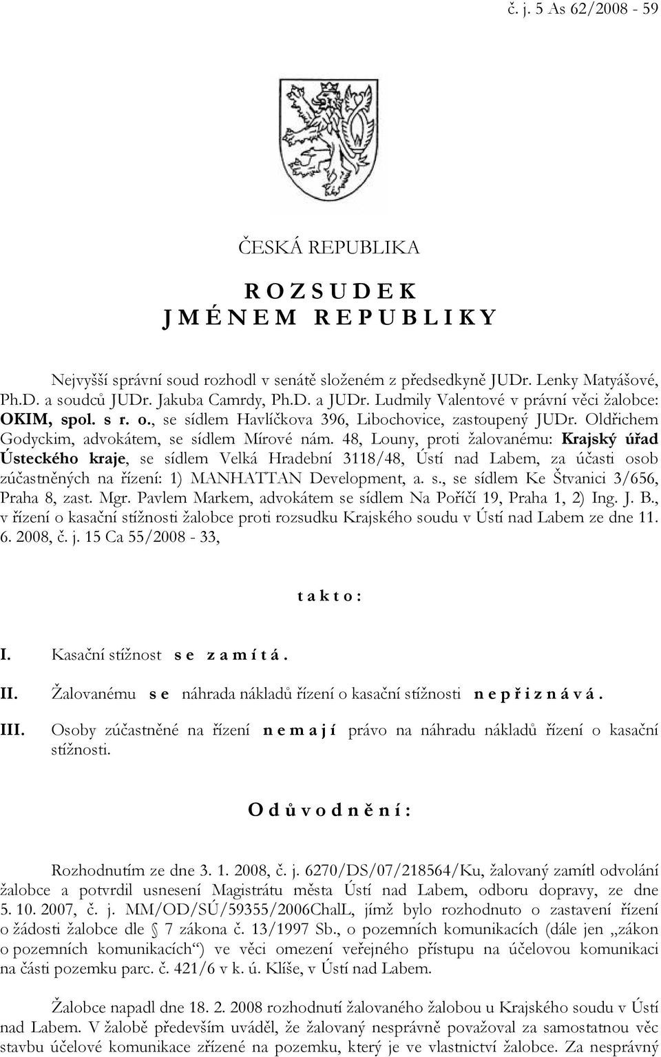 48, Louny, proti žalovanému: Krajský úřad Ústeckého kraje, se sídlem Velká Hradební 3118/48, Ústí nad Labem, za účasti osob zúčastněných na řízení: 1) MANHATTAN Development, a. s., se sídlem Ke Štvanici 3/656, Praha 8, zast.