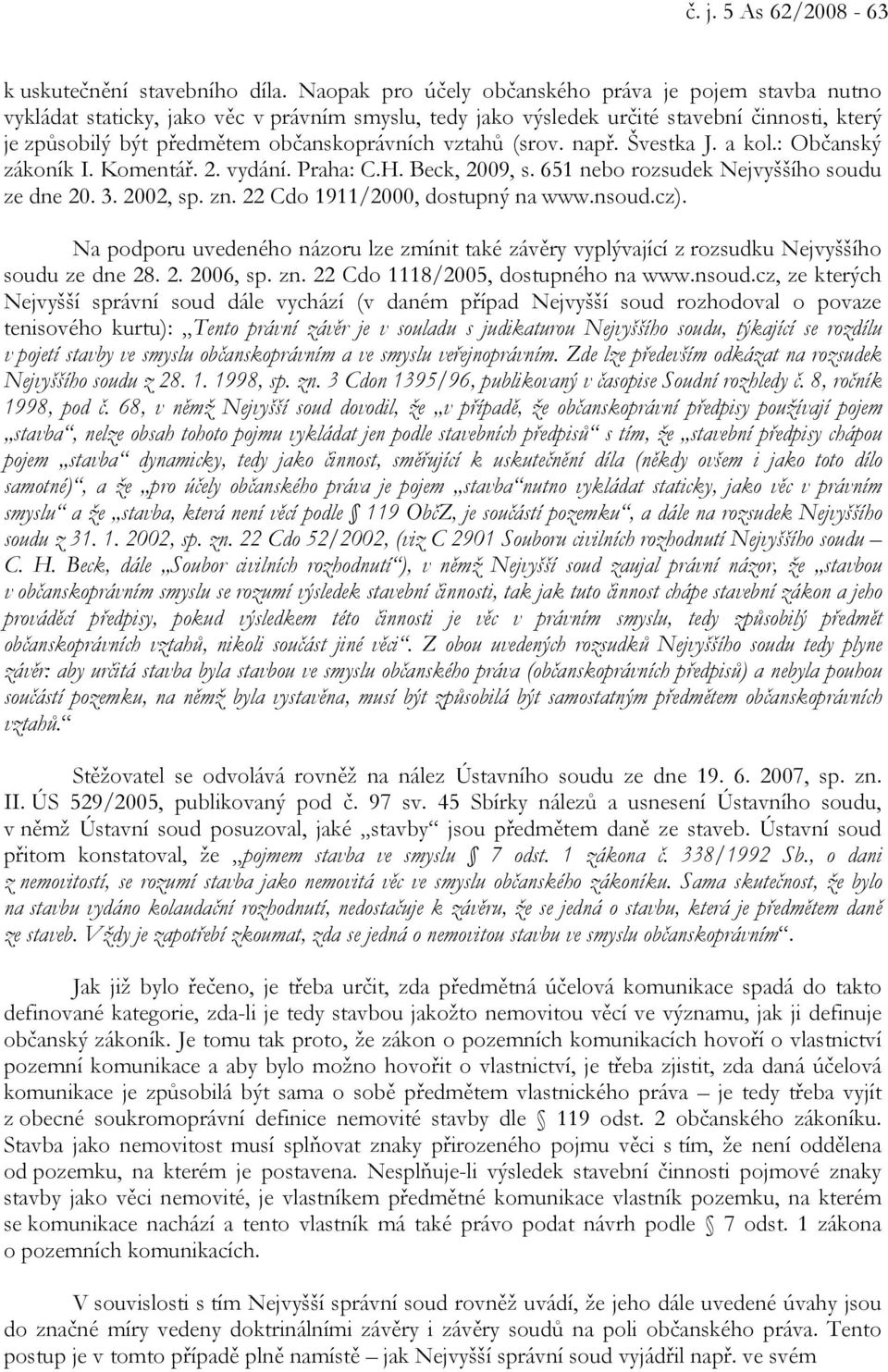 vztahů (srov. např. Švestka J. a kol.: Občanský zákoník I. Komentář. 2. vydání. Praha: C.H. Beck, 2009, s. 651 nebo rozsudek Nejvyššího soudu ze dne 20. 3. 2002, sp. zn.