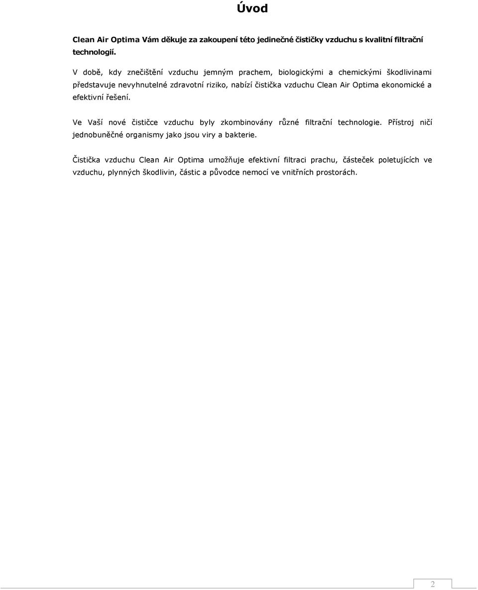 Clean Air Optima ekonomické a efektivní řešení. Ve Vaší nové čističce vzduchu byly zkombinovány různé filtrační technologie.