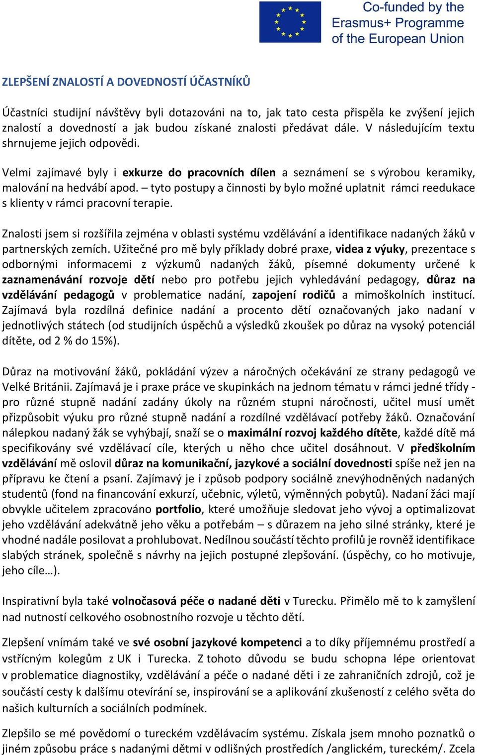 tyto postupy a činnosti by bylo možné uplatnit rámci reedukace s klienty v rámci pracovní terapie.