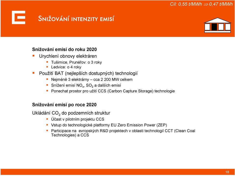 pro užití CCS (Carbon Capture Storage) technologie Snižování emisí po roce 2020 Ukládání CO 2 do podzemních struktur Účast v pilotním projektu CCS Vstup