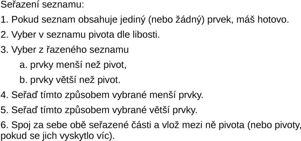 prvky větší než pivot. 4. Seřaď tímto způsobem vybrané menší prvky. 5.