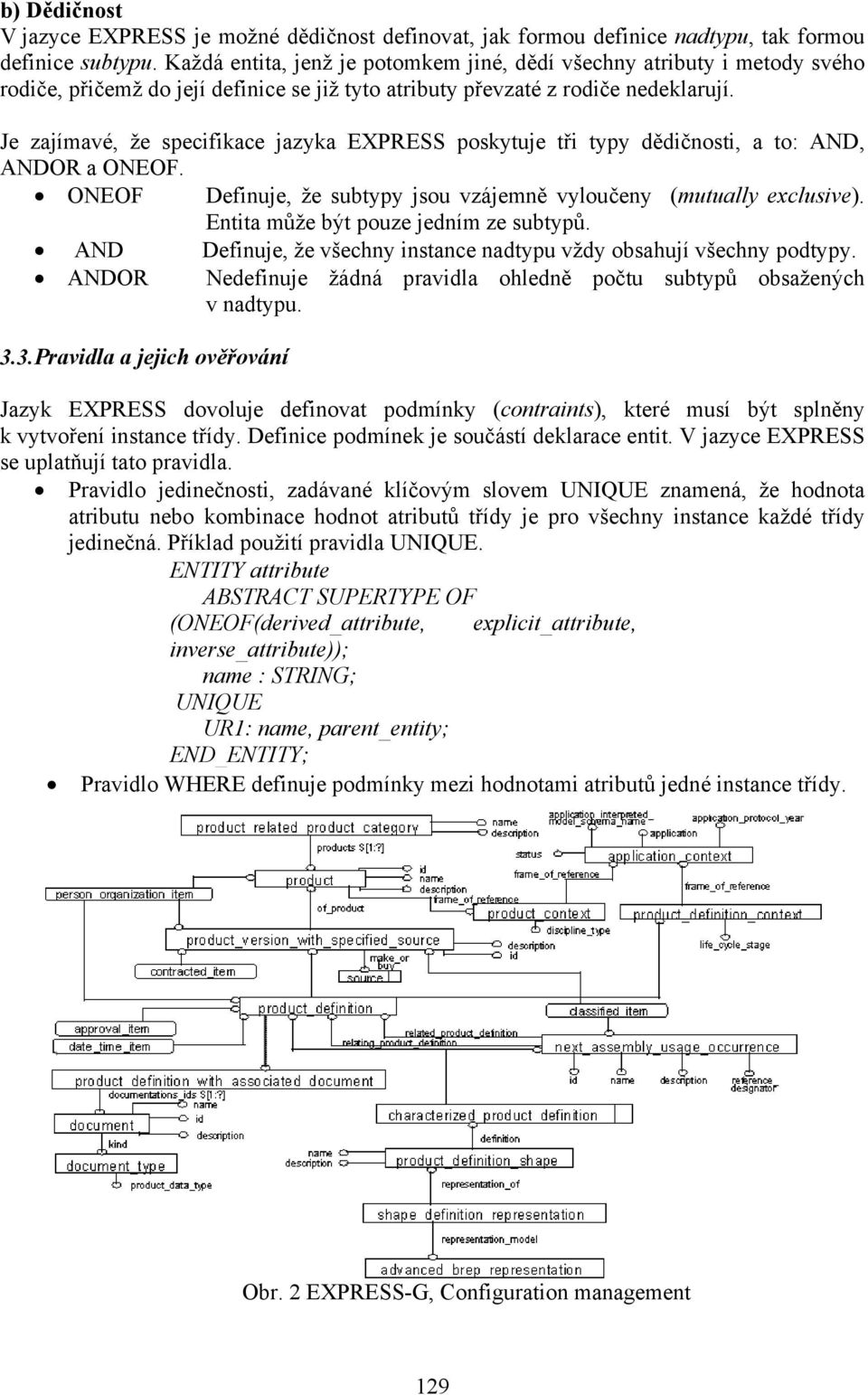 Je zajímavé, že specifikace jazyka EXPRESS poskytuje tři typy dědičnosti, a to: AND, ANDOR a ONEOF. ONEOF Definuje, že subtypy jsou vzájemně vyloučeny (mutually exclusive).