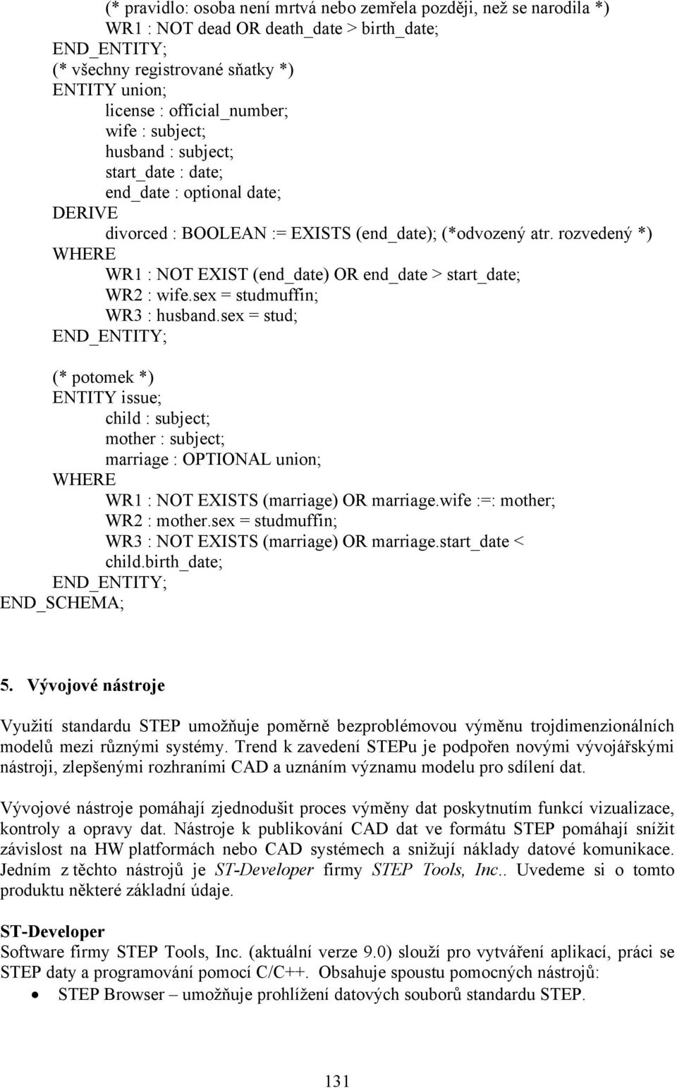 rozvedený *) WHERE WR1 : NOT EXIST (end_date) OR end_date > start_date; WR2 : wife.sex = studmuffin; WR3 : husband.