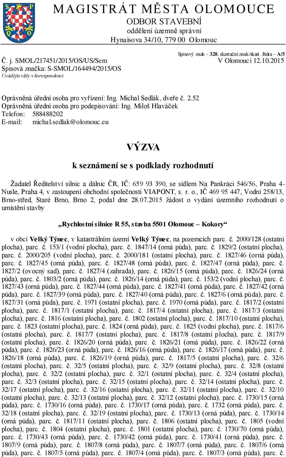 eu VÝZVA k seznámení se s podklady rozhodnutí Žadatel Ředitelství silnic a dálnic ČR, IČ: 659 93 390, se sídlem Na Pankráci 546/56, Praha 4- Nusle, Praha 4, v zastoupení obchodní společnosti VIAPONT,