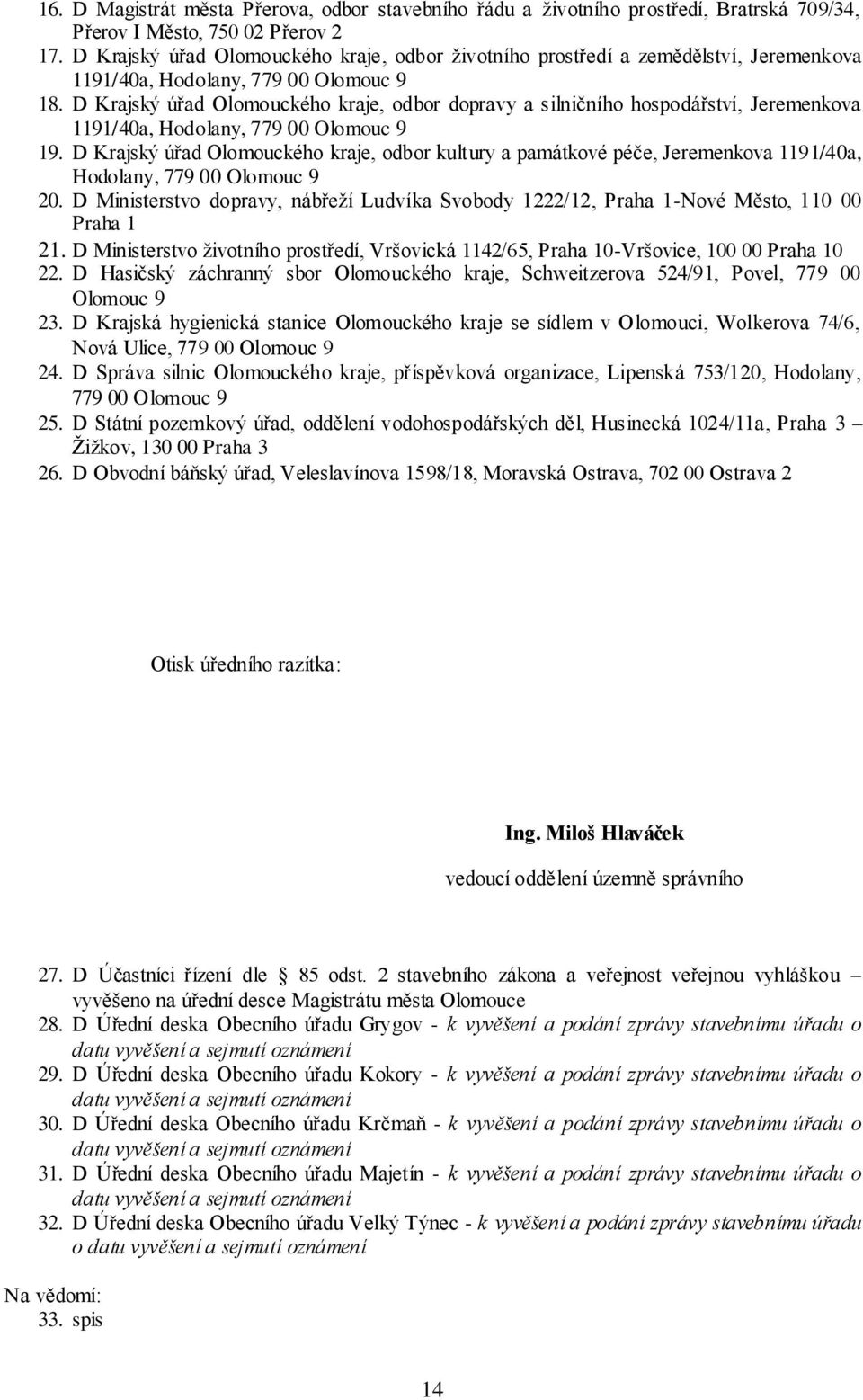 D Krajský úřad Olomouckého kraje, odbor dopravy a silničního hospodářství, Jeremenkova 1191/40a, Hodolany, 779 00 Olomouc 9 19.