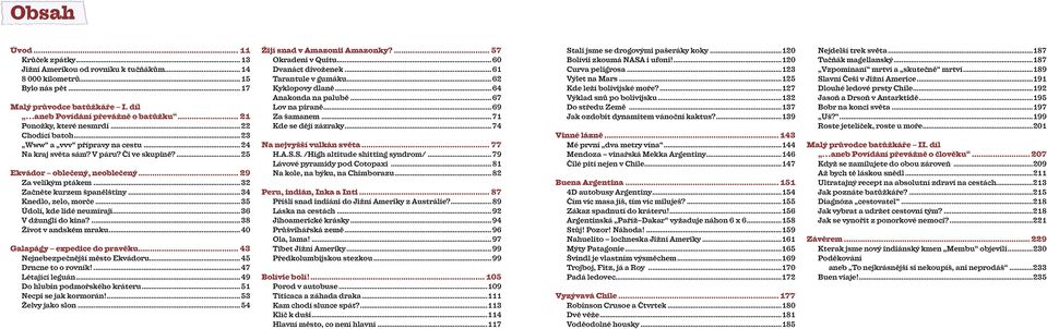 .. 32 Začněte kurzem španělštiny... 34 Knedlo, zelo, morče... 35 Údolí, kde lidé neumírají... 36 V džungli do kina?... 38 Život v andském mraku... 40 Galapágy expedice do pravěku.