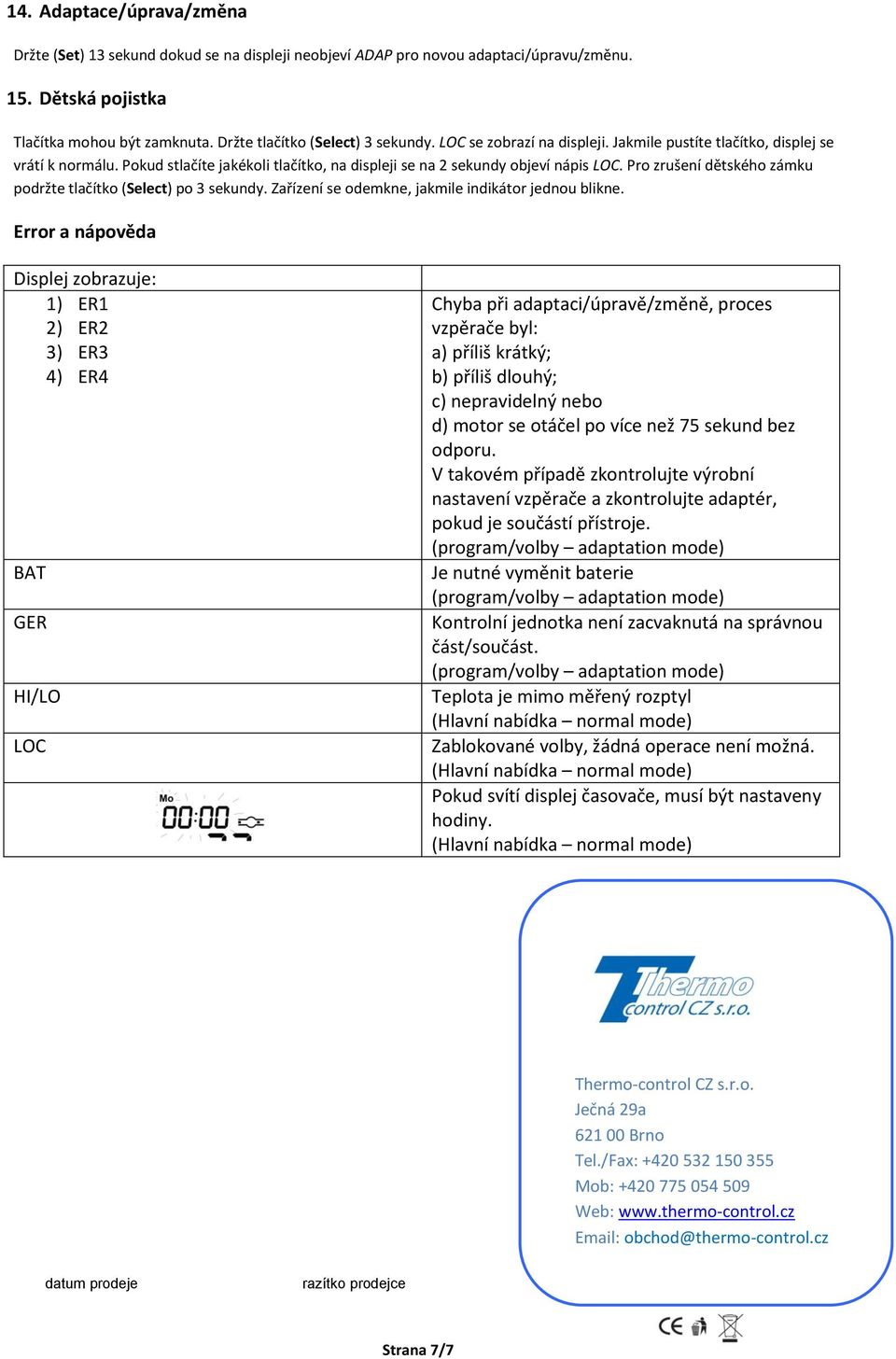 Pro zrušení dětského zámku podržte tlačítko (Select) po 3 sekundy. Zařízení se odemkne, jakmile indikátor jednou blikne.