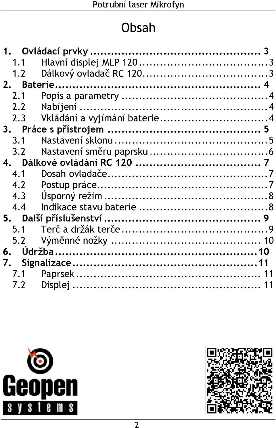 ..6 4. Dálkové ovládání RC 120... 7 4.1 Dosah ovladače...7 4.2 Postup práce...7 4.3 Úsporný režim...8 4.4 Indikace stavu baterie...8 5.