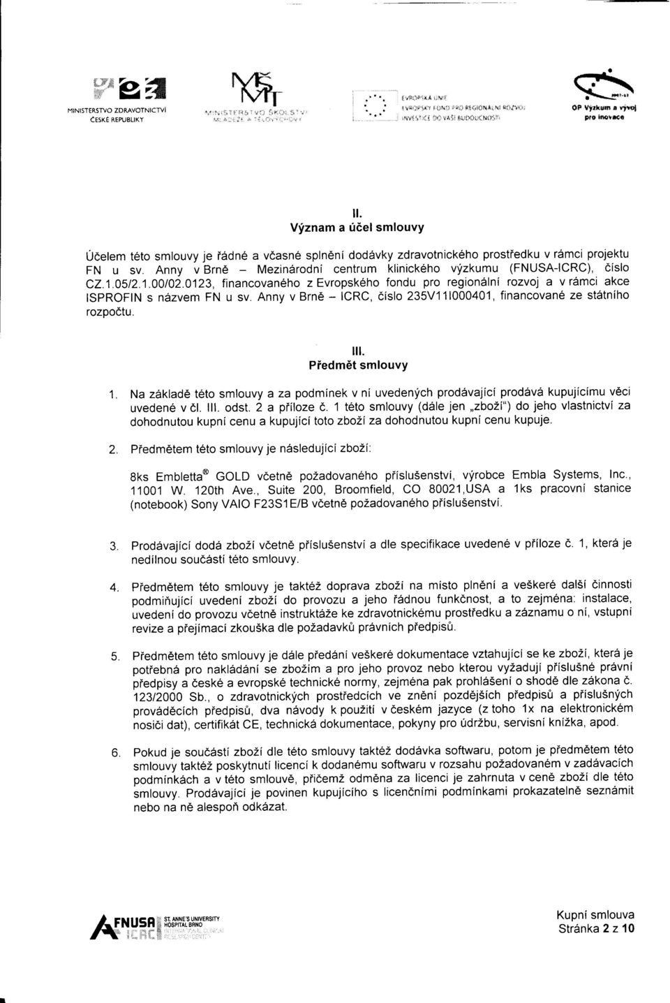 Anny v Brnd Mezin6rodni centrum klinickeho v;tzkumu (FNUSA-ICRC), cislo C2.1.0512.1.00t02.0123, financovan6ho z Evropsk6ho fondu pro regionalni rozvoj a vr6mci akce ISPROFIN s ndzvem FN u sv.