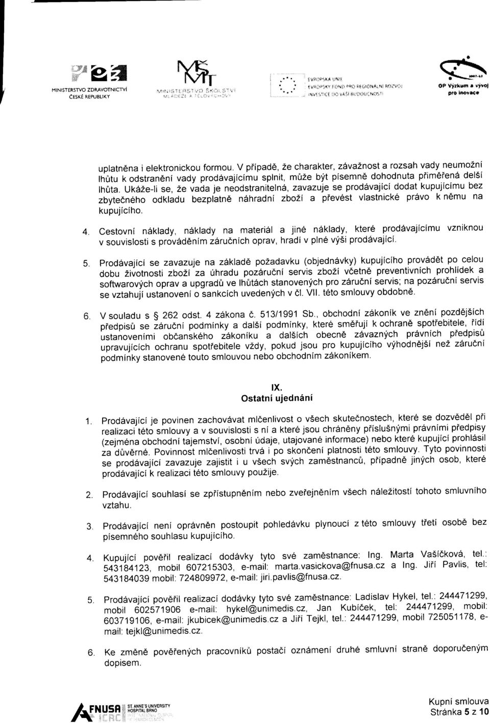 V piipad6, Ze charakter, z6vaznost a rozsah vady neumozni thgtu k odstran6ni vady prod6vajicimu splnit, mfrze byit pisemn6 dohodnuta piim6ien6 delsi lho0ta.