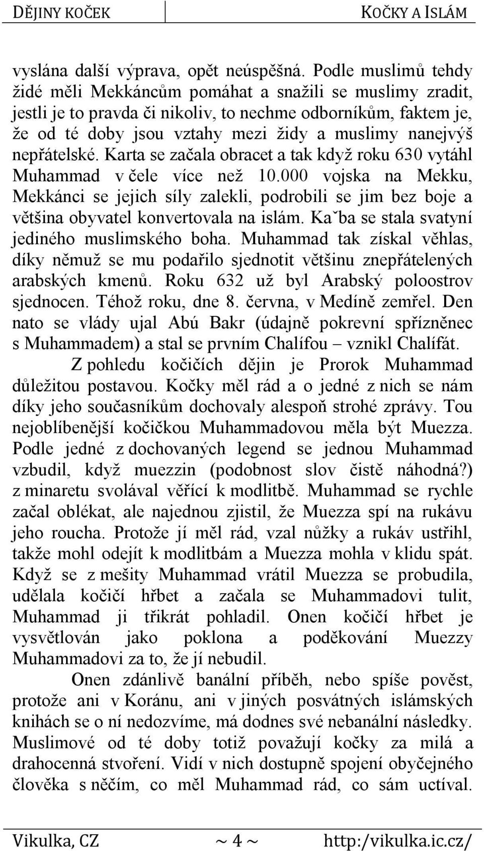 nepřátelské. Karta se začala obracet a tak když roku 630 vytáhl Muhammad v čele více než 10.