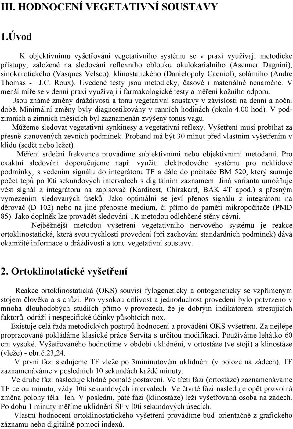 Velsco), klinostatického (Danielopoly Caeniol), solárního (Andre Thomas - J.C. Roux). Uvedené testy jsou metodicky, časově i materiálně nenáročné.