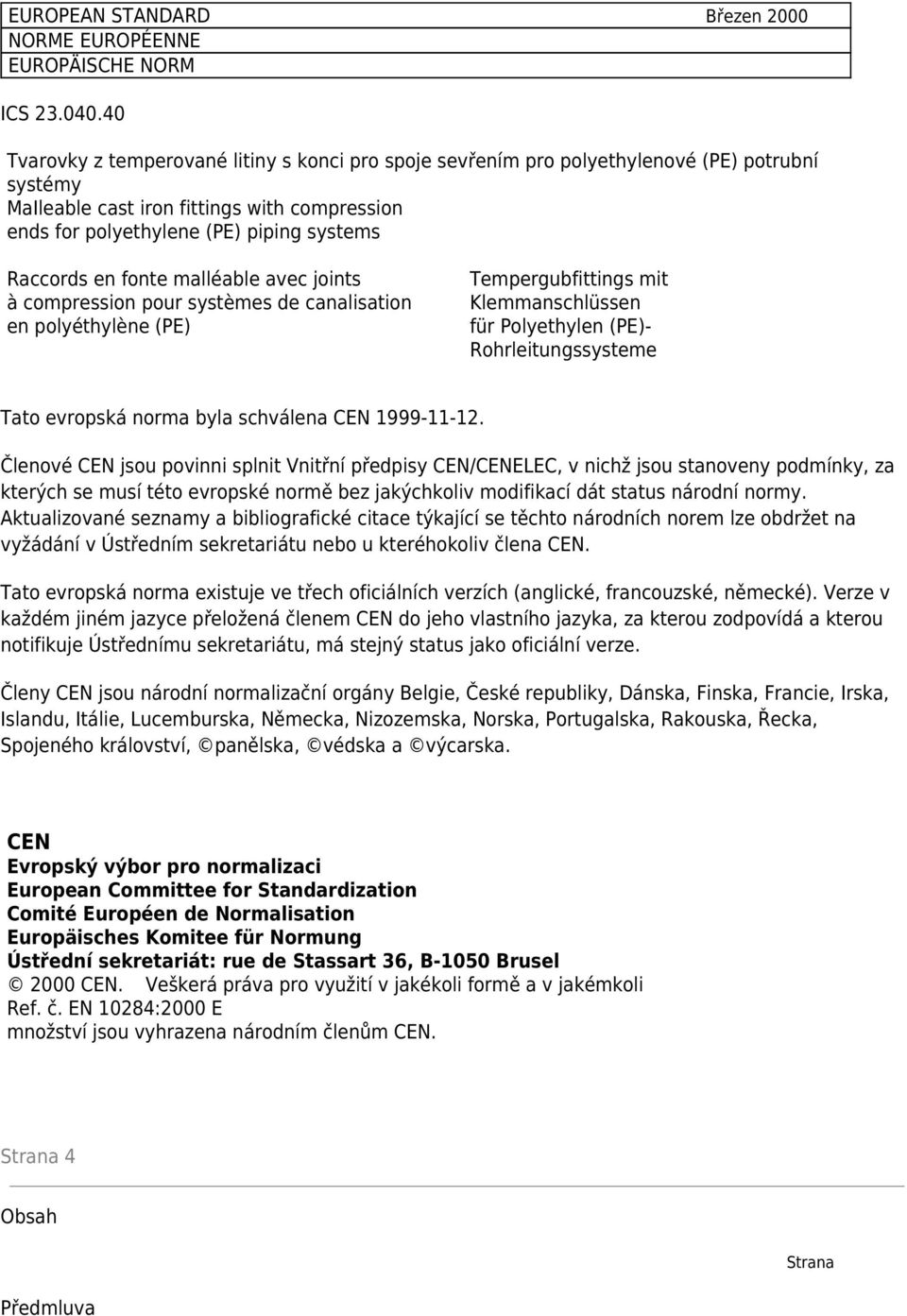 en fonte malléable avec joints à compression pour systèmes de canalisation en polyéthylène (PE) Tempergubfittings mit Klemmanschlüssen für Polyethylen (PE)- Rohrleitungssysteme Tato evropská norma