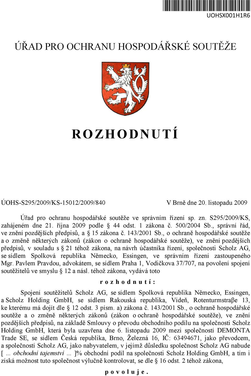 , o ochraně hospodářské soutěže a o změně některých zákonů (zákon o ochraně hospodářské soutěže), ve znění pozdějších předpisů, v souladu s 21 téhož zákona, na návrh účastníka řízení, společnosti