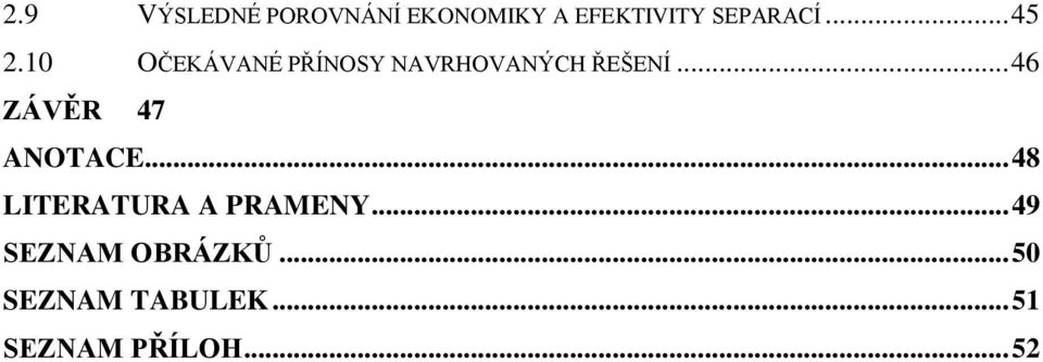 .. 46 ZÁVĚR 47 ANOTACE... 48 LITERATURA A PRAMENY.