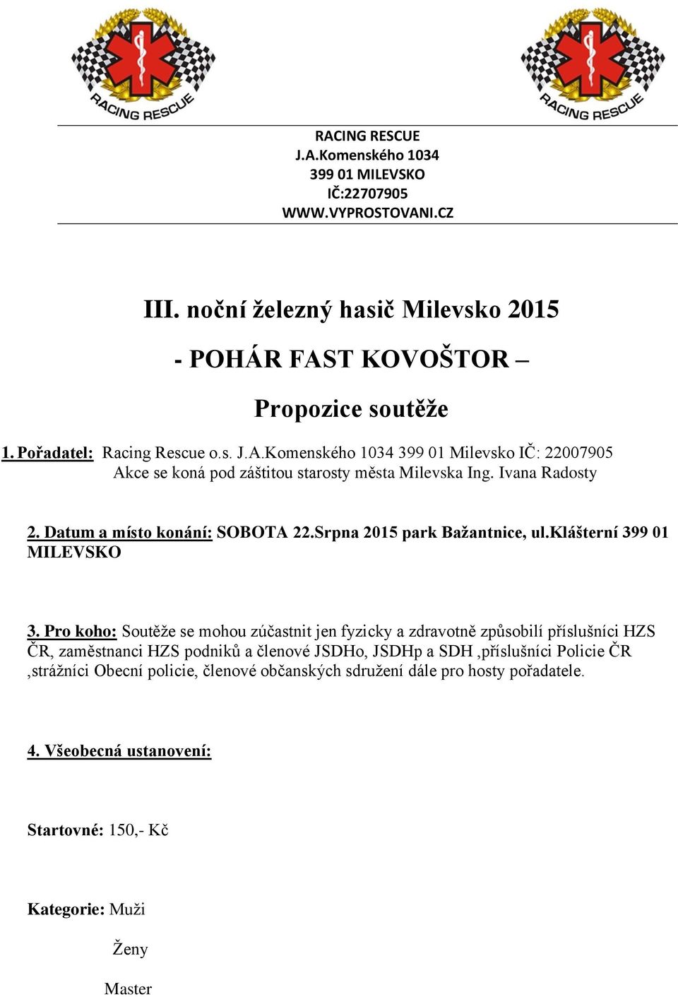 Datum a místo konání: SOBOTA 22.Srpna 2015 park Bažantnice, ul.klášterní 399 01 MILEVSKO 3.