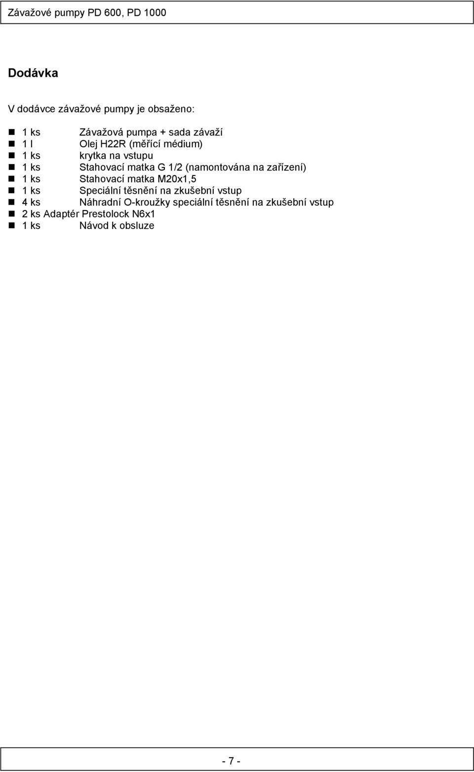 zařízení) 1 ks Stahovací matka M20x1,5 1 ks Speciální těsnění na zkušební vstup 4 ks