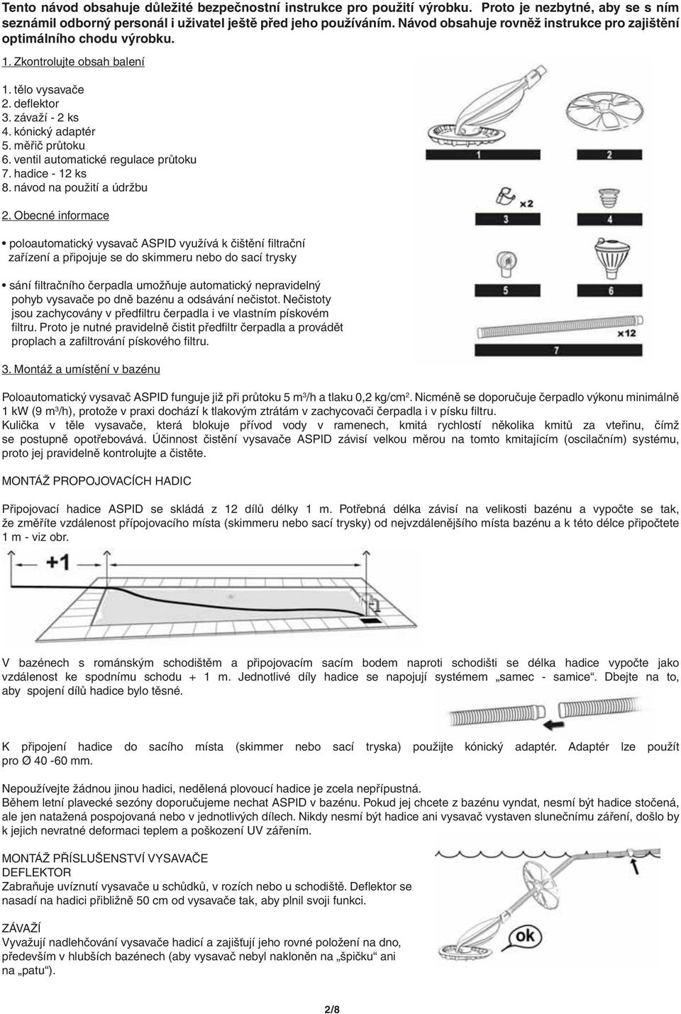 ventil automatické regulace průtoku 7. hadice - 12 ks 8. návod na použití a údržbu 2.