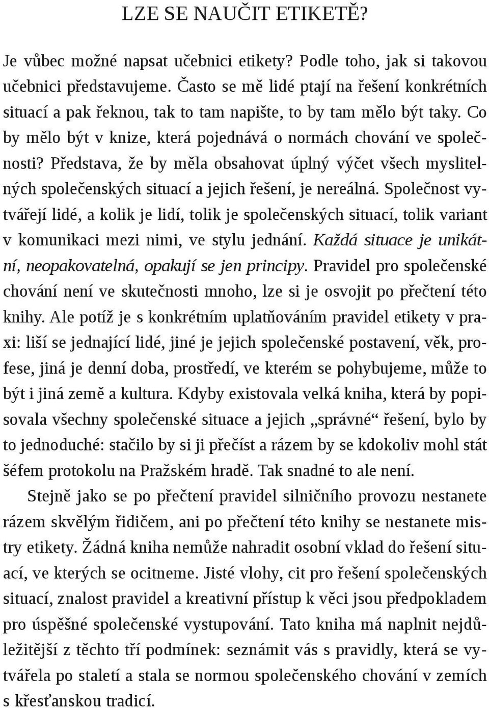 Představa, že by měla obsahovat úplný výčet všech myslitelných společenských situací a jejich řešení, je nereálná.