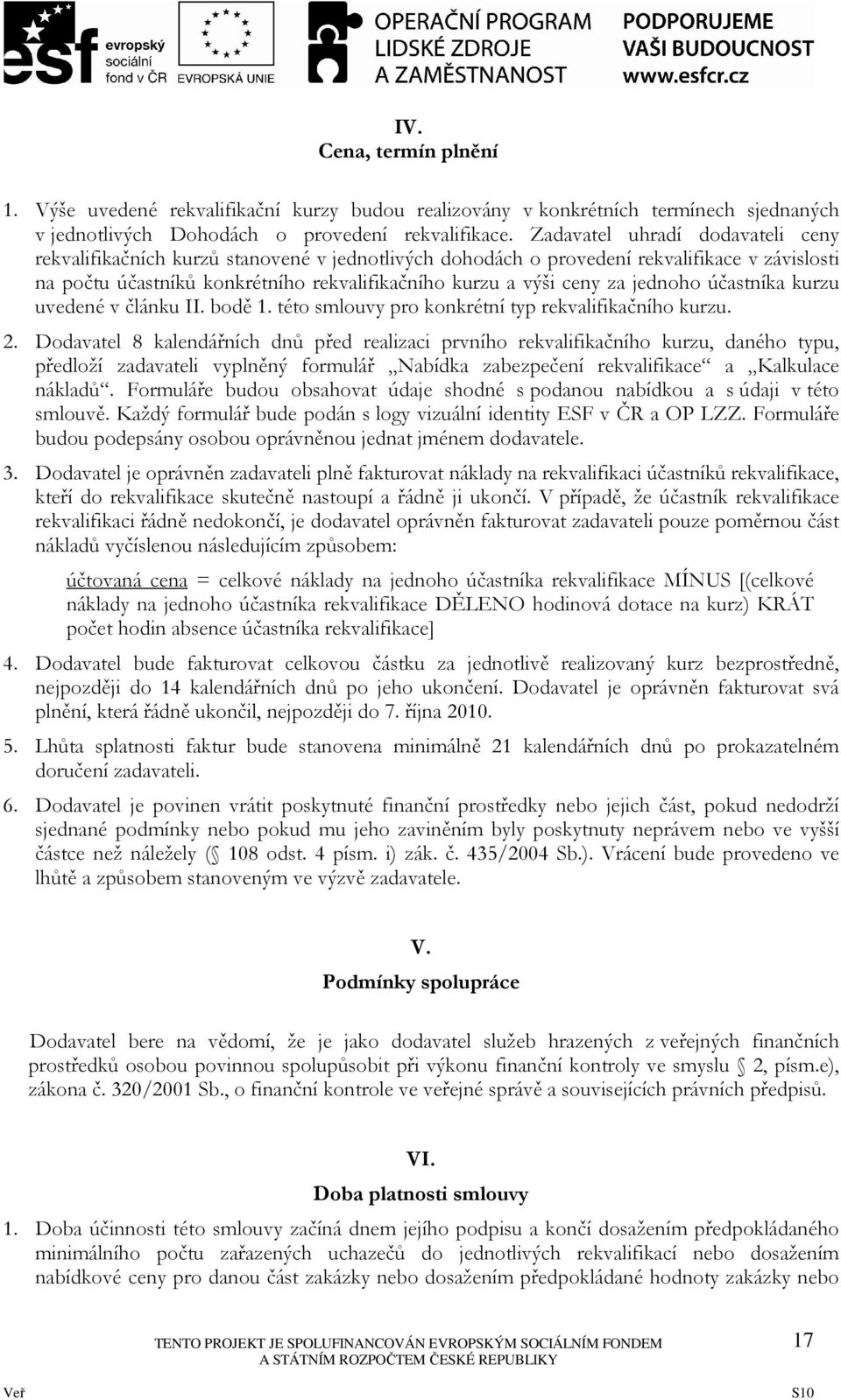 jednoho účastníka kurzu uvedené v článku II. bodě 1. této smlouvy pro konkrétní typ rekvalifikačního kurzu. 2.