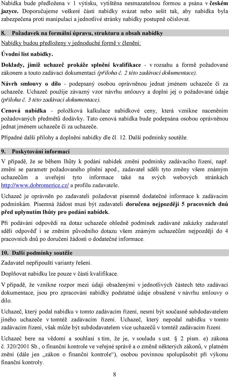 Požadavek na formální úpravu, strukturu a obsah nabídky Nabídky budou předloženy v jednoduché formě v členění: Úvodní list nabídky.