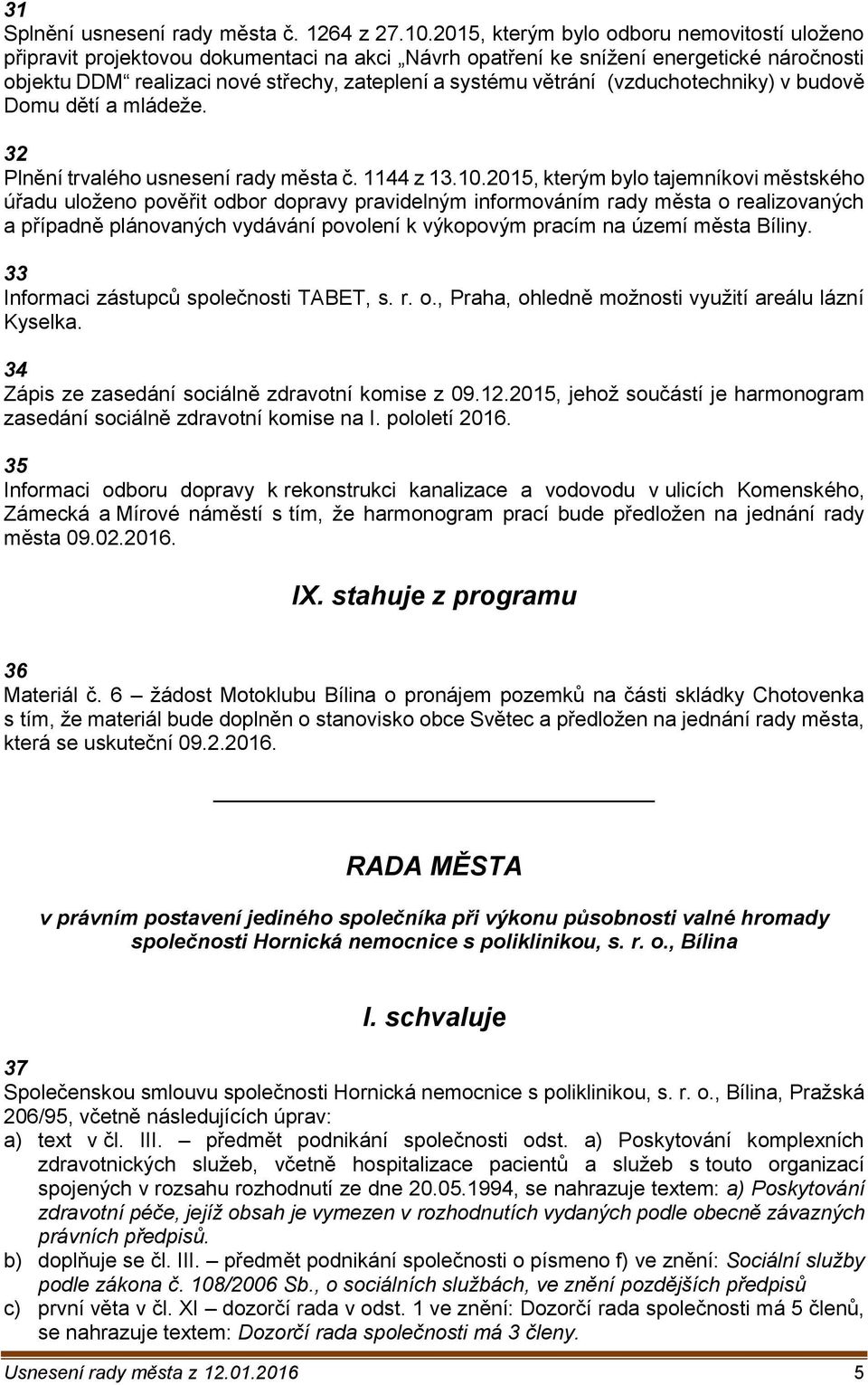 (vzduchotechniky) v budově Domu dětí a mládeže. 32 Plnění trvalého usnesení rady města č. 1144 z 13.10.