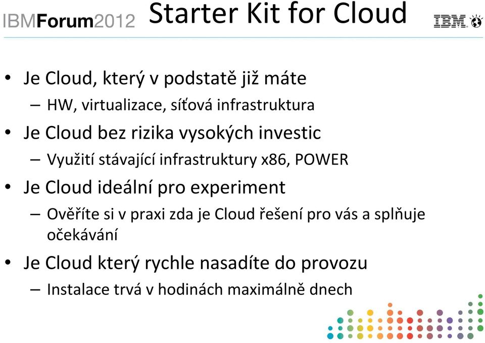 x86, POWER Je ideální pro experiment Ověříte si v praxi zda je řešenípro vás a