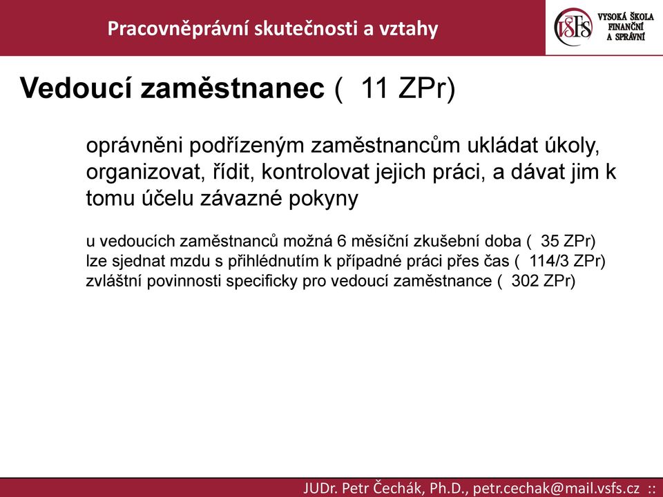 zaměstnanců možná 6 měsíční zkušební doba ( 35 ZPr) lze sjednat mzdu s přihlédnutím k