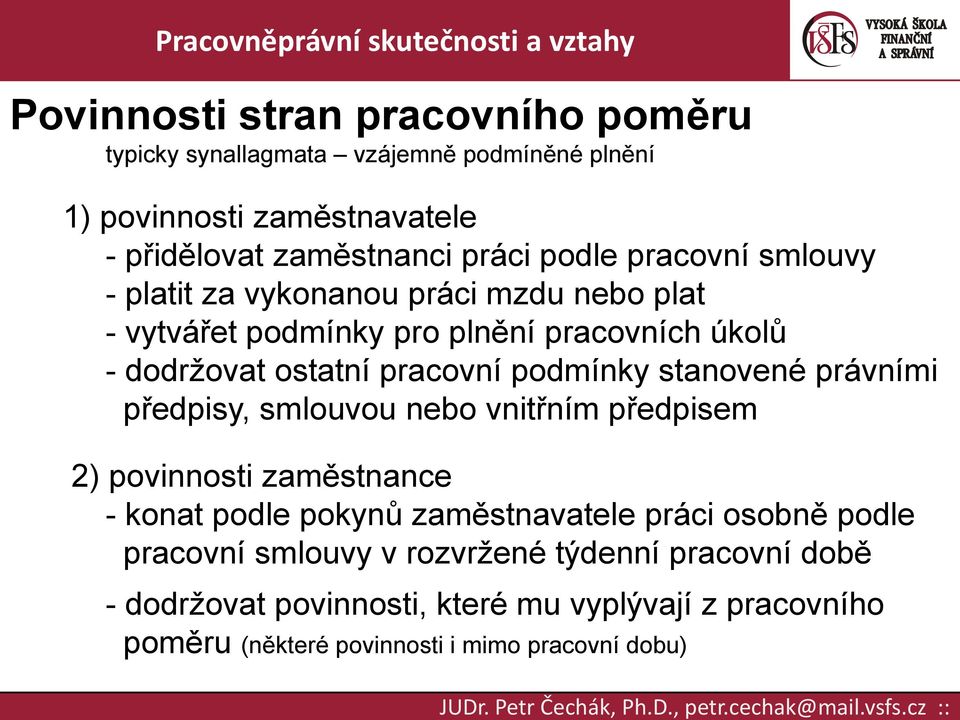 stanovené právními předpisy, smlouvou nebo vnitřním předpisem 2) povinnosti zaměstnance - konat podle pokynů zaměstnavatele práci osobně podle