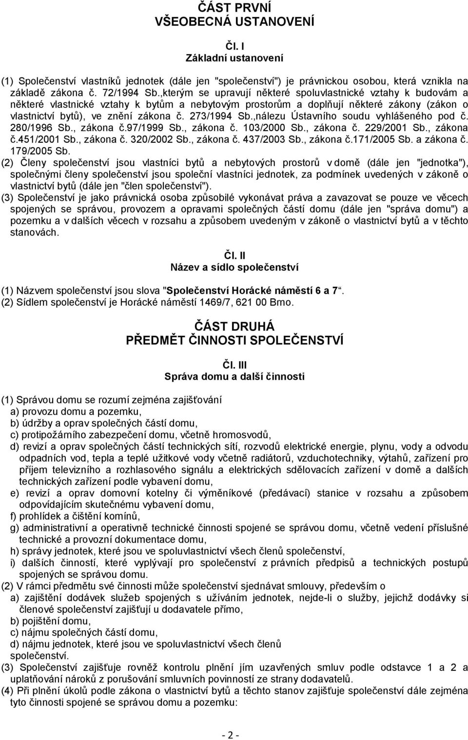 273/1994 Sb.,nálezu Ústavního soudu vyhlášeného pod č. 280/1996 Sb., zákona č.97/1999 Sb., zákona č. 103/2000 Sb., zákona č. 229/2001 Sb., zákona č.451/2001 Sb., zákona č. 320/2002 Sb., zákona č. 437/2003 Sb.