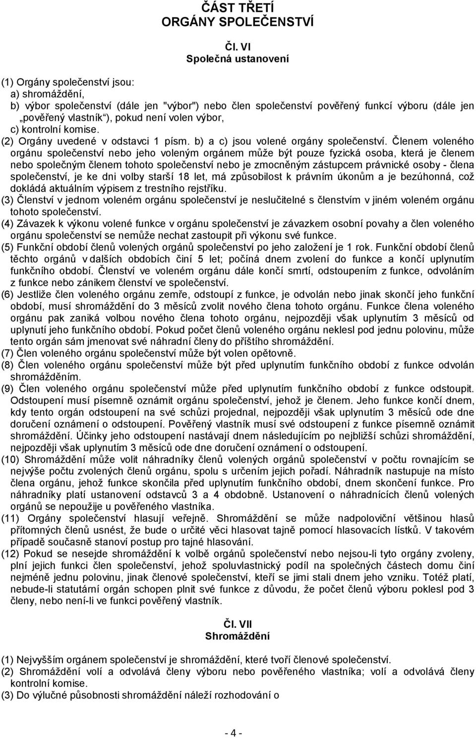volen výbor, c) kontrolní komise. (2) Orgány uvedené v odstavci 1 písm. b) a c) jsou volené orgány společenství.