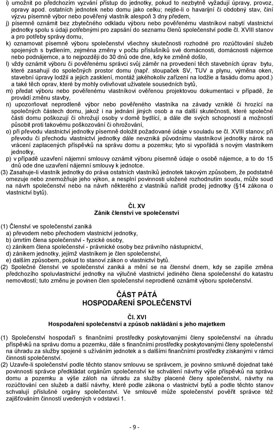 nebo pověřenému vlastníkovi nabytí vlastnictví jednotky spolu s údaji potřebnými pro zapsání do seznamu členů společenství podle čl.