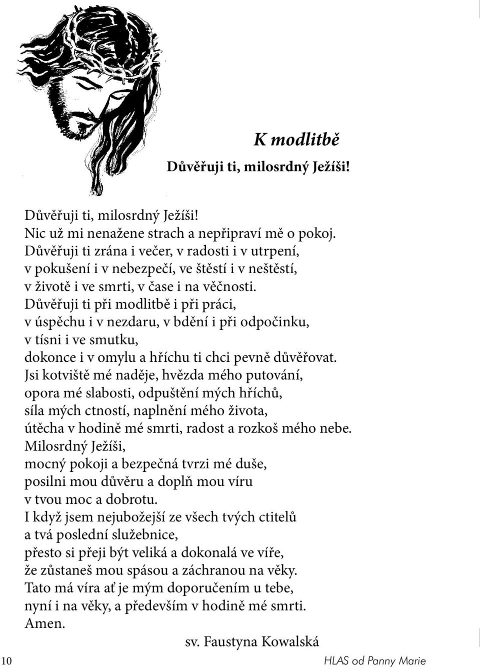 Důvěřuji ti při modlitbě i při práci, v úspěchu i v nezdaru, v bdění i při odpočinku, v tísni i ve smutku, dokonce i v omylu a hříchu ti chci pevně důvěřovat.