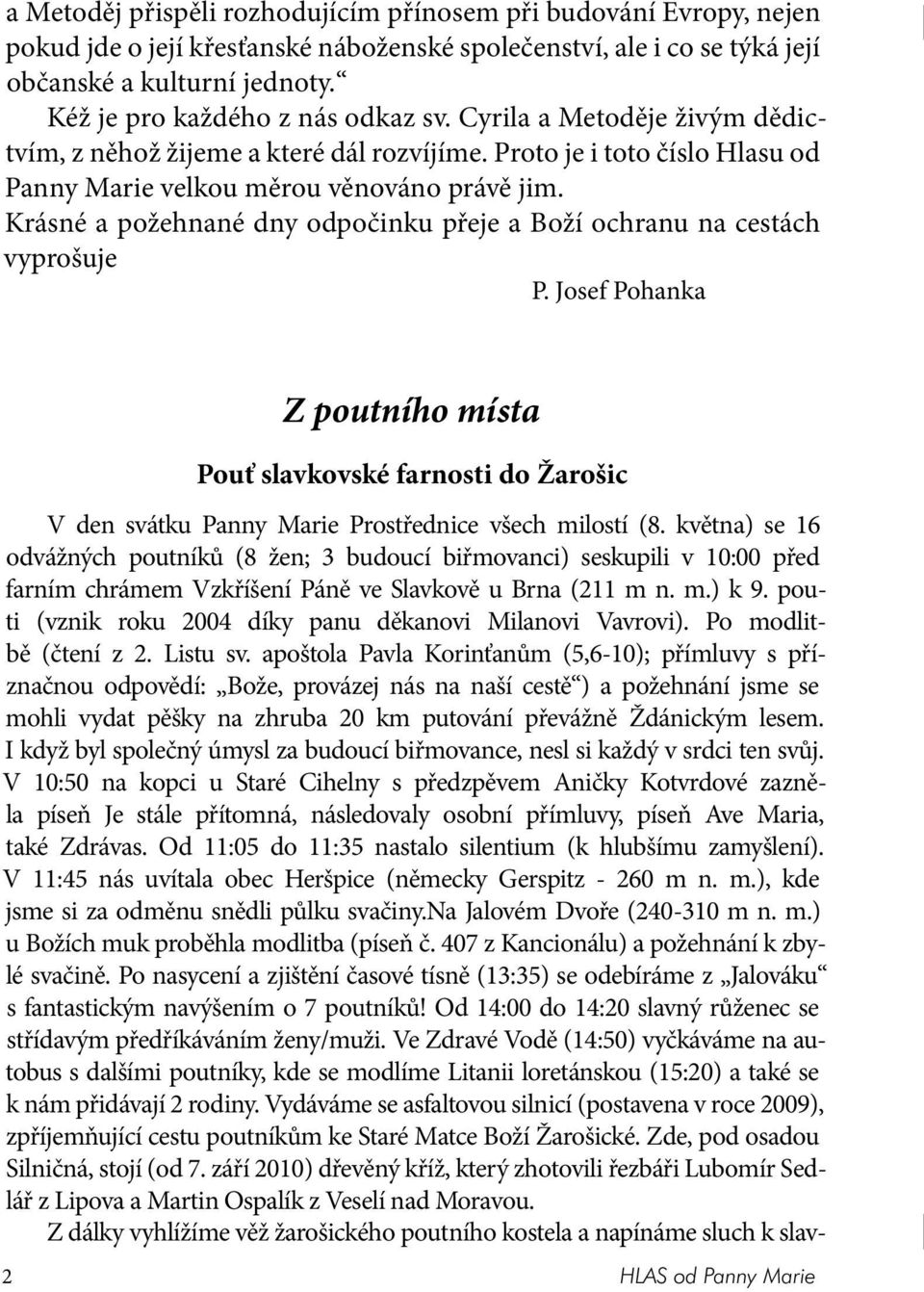 Krásné a požehnané dny odpočinku přeje a Boží ochranu na cestách vyprošuje P. Josef Pohanka Z poutního místa Pouť slavkovské farnosti do Žarošic V den svátku Panny Marie Prostřednice všech milostí (8.