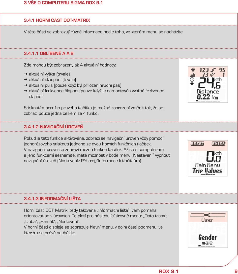 HORNÍ ČÁST DOT-MATRIX V této části se zobrazují růzé iformace podle toho, ve terém meu se acházíte. 3.4.1.