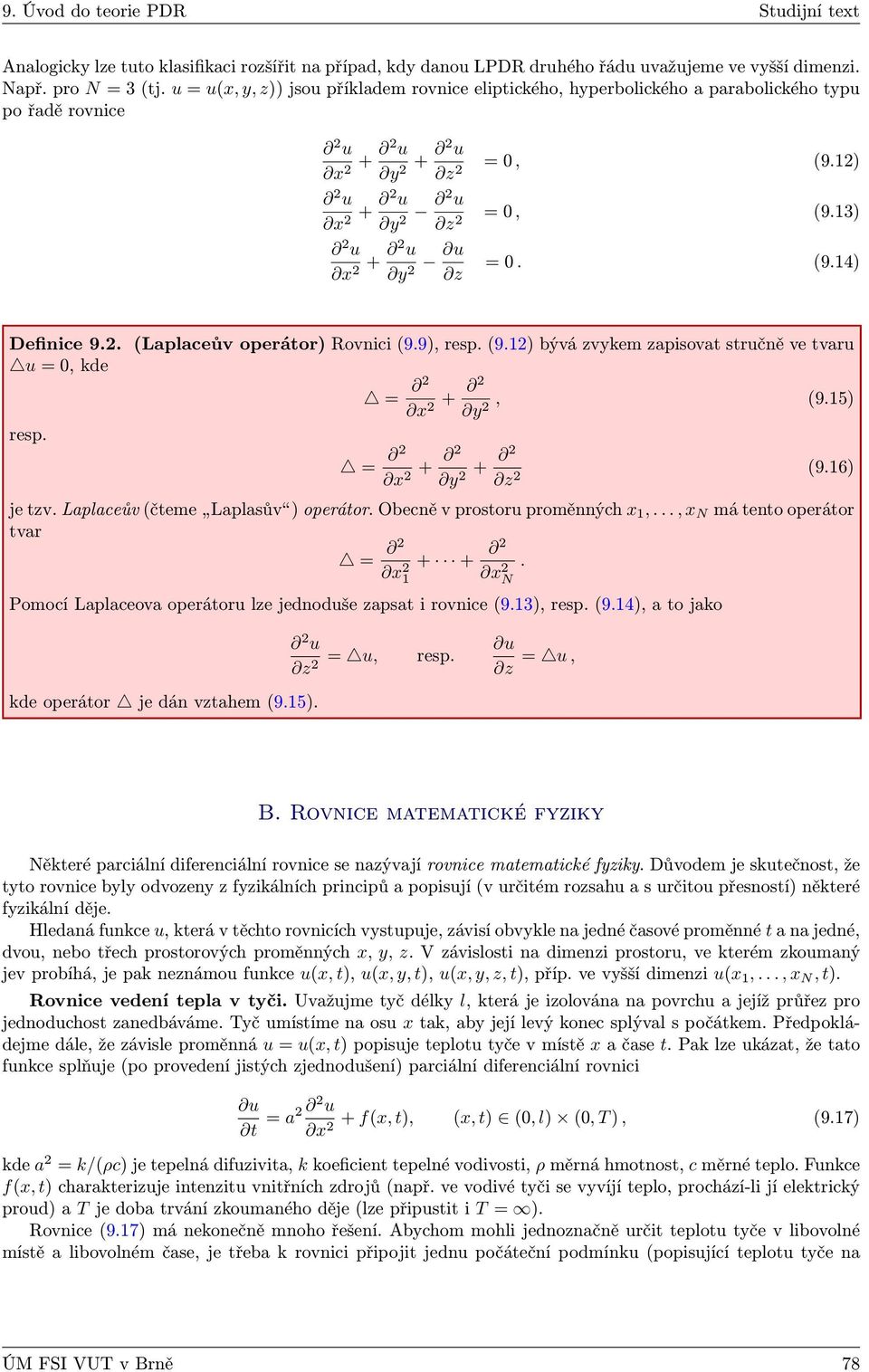 9), resp. (9.12) bývá zvykem zapisovat stručně ve tvaru u = 0, kde resp. = 2 x 2 + 2 y 2, (9.15) = 2 x 2 + 2 y 2 + 2 z 2 (9.16) je tzv. Laplaceův (čteme Laplasův ) operátor.