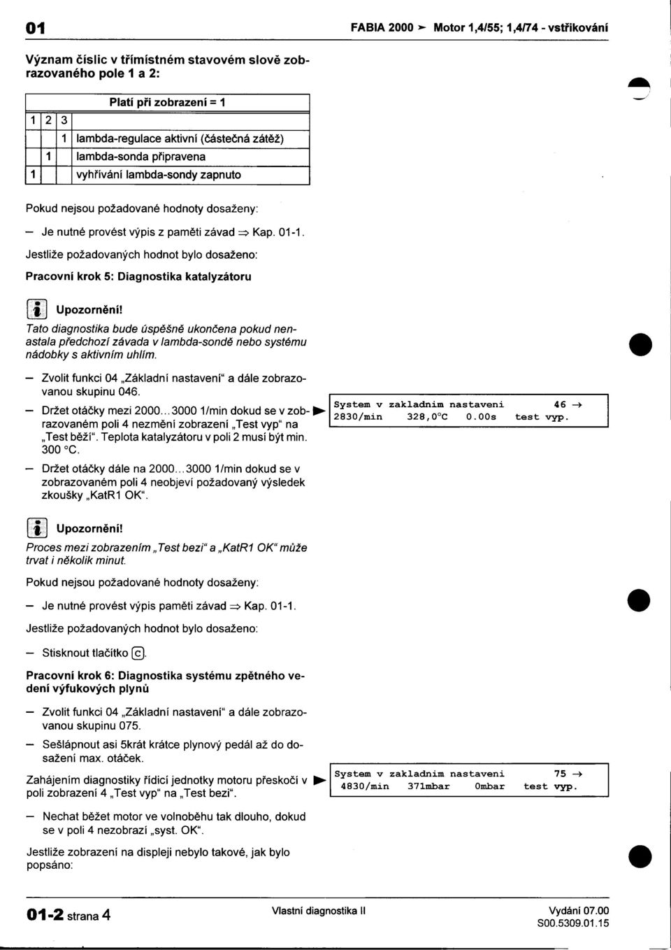 Pracovní krok 5: Diagnostika katalyzátoru i Upozornìní!