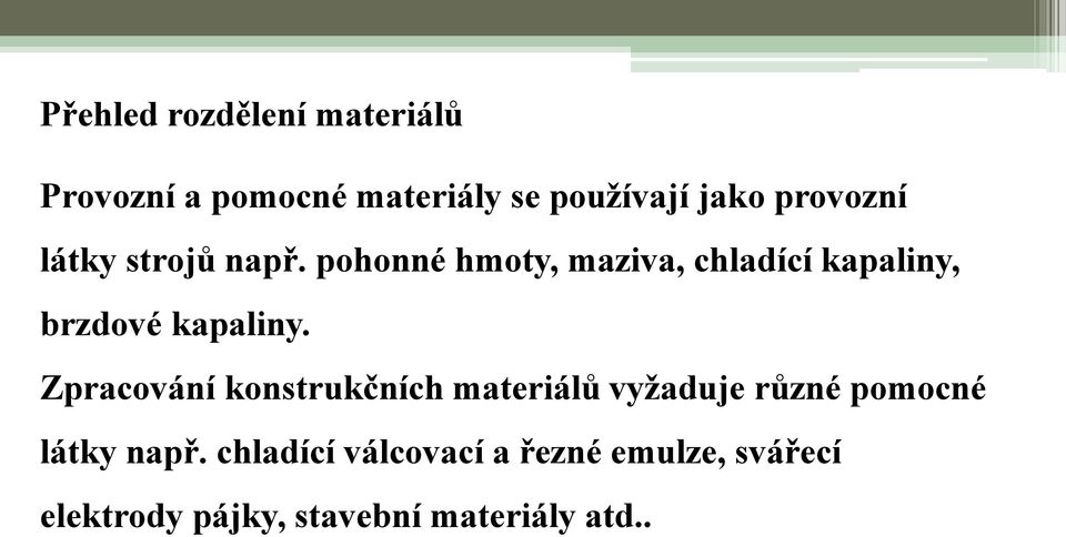 Zpracování konstrukčních materiálů vyžaduje různé pomocné látky např.